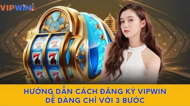 Cách Tạo Lập Tài Khoản Vipwin