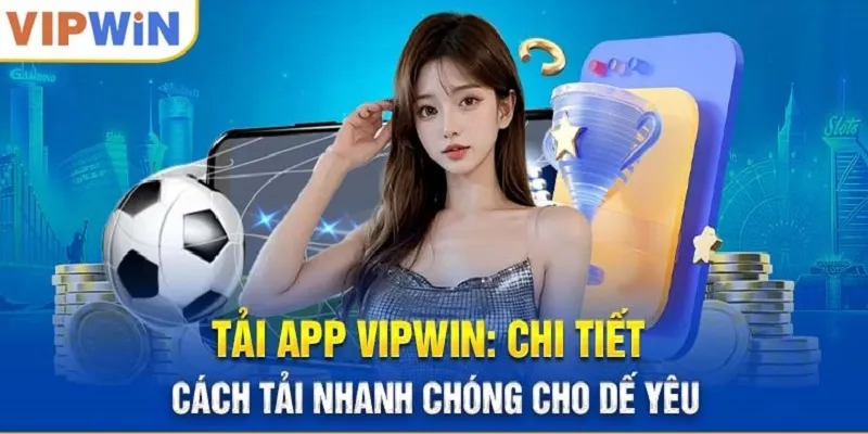 Cách Thực Hiện Tải App Vipwin Về Điện Thoại